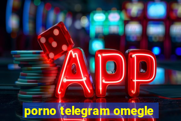 porno telegram omegle